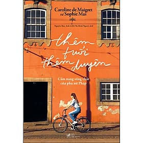 Sách Thêm Tuổi Thêm Duyên - Cẩm Nang Sống Chất Của Phụ Nữ Pháp