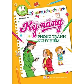 Kỹ Năng Sống Cho Trẻ - Kỹ Năng Phòng Tránh Nguy Hiểm - Việt Thư - Việt Thư