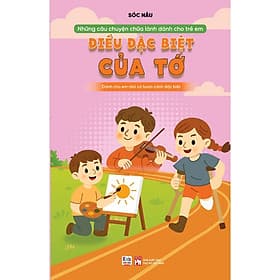 Những câu chuyện chữa lành cho trẻ em - điều đặc biệt của tớ - VT - Việt Thư