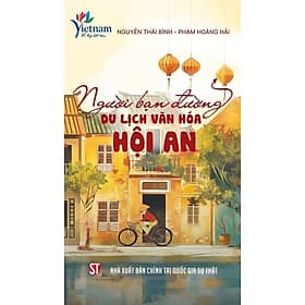 Người Bạn Đường Du Lịch Văn Hóa Hội An - Nguyễn Thái Bình, Phạm Hoàng Hải - Bình