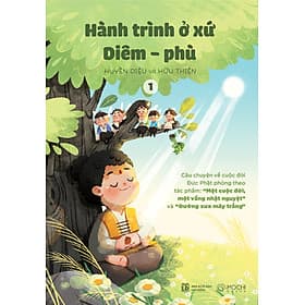 Bộ sách Hành trình ở xứ Diêm-phù: Câu chuyện về cuộc đời Đức Phật phỏng theo tác phẩm "Một cuộc đời, một vầng nhật nguyệt" và "Đường xưa mây trắng" - 