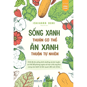 Sách Sống Xanh Thuận Cơ Thể, Ăn Xanh Thuận Tự Nhiên