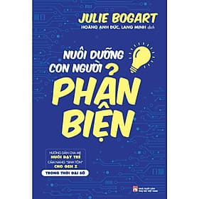 NUÔI DẠY CON NGƯỜI PHẢN BIỆN - Hướng dẫn dành cho cha mẹ nuôi dưỡng trẻ - Nhã Nam