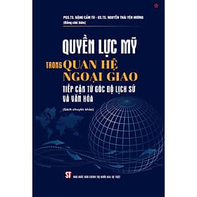 Quyền lực Mỹ trong quan hệ ngoại giao tiếp cận từ góc độ lịch sử và văn hóa - bản in 2024