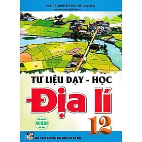 Tư Liệu Dạy - Học Địa Lí 12 - Dùng Chung Cho Các Bộ SGK Hiện Hành - Hồng Ân - An