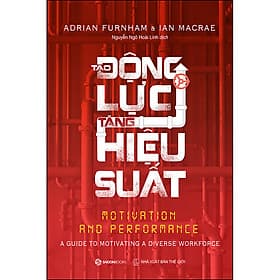 Tạo Động Lực - Tăng Hiệu Suất - Hiệu suất làm việc của mỗi cá nhân có thể cải thiện và có nhiều phương pháp để phát triển động lực bên trong cũng như nâng cao hiệu suất tổng thể. - Cao Lâm