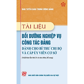 Tài liệu bồi dưỡng nghiệp vụ công tác Đảng dành cho Bí thư chi bộ và cấp ủy viên cơ sở - Viên Chi
