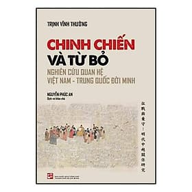 Sách Chinh Chiến Và Từ Bỏ - Nghiên Cứu Quan Hệ Việt Nam - Trung Quốc Đời Minh - Trung Chính
