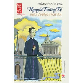Sách Nguyễn Trường Tộ - Nhà Tư Tưởng Cách Tân (Ngàn Năm Sử Việt – Nhà Nguyễn) - Nguyễn Nam