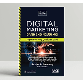Digital Marketing Dành Cho Người Mới (Digital Marketing QuickStart Guide) - Benjamin Sweeney - PACE Books - 
