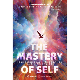 Hành trình thấu hiểu bản thân và tìm thấy tự do (The mastery of self) - Tác giả Don Miguel Ruiz Jr - Saigon Books