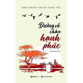 Đường về chân hạnh phúc - tái bản lần 3 - tác giả Như Nhiên Thích Tánh Tuệ - 