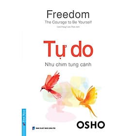 TỰ DO – NHƯ CHIM TUNG CÁNH - Osho – Lâm Đặng Cam Thảo dịch – First News – NXB Dân Trí - Lâm Tú