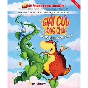 CHÚ KHỦNG LONG THAM ĂN: GIẢI CỨU CÔNG CHÚA - BÀI HỌC VỀ LÒNG DŨNG CẢM - Long