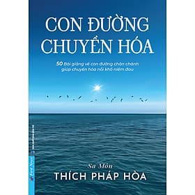 Sách Con Đường Chuyển Hóa - 50 Bài giảng về con đường chân chánh - Thầy Thích Pháp Hòa - 