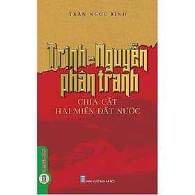 Trịnh Nguyễn Phân Tranh Chia Cắt Hai Miền Đất Nước - Trần Ngọc Bình - VIETNAMBOOK - 
