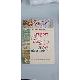 TRỤ CỘT VĂN HOÁ: MỘT GÓC NHÌN – GS.TS. Nguyễn Trọng Chuẩn – NXB Chính trị quốc gia sự thật - Go