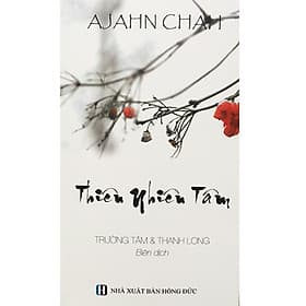 Thiên Nhiên Tâm - Ajahn Chah - Chính Thông Book - Ajahn Chah