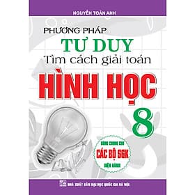 Phương Pháp Tư Duy Tìm Cách Giải Toán Hình Học Lớp 8 ( Dùng Chung Cho Các Bộ SGK Hiện hành ) - Phương Phương