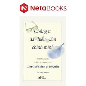 Chúng Ta Đã Hiểu Lầm Chính Mình - Đối Thoại Giữa Triết Gia Và Cao Tăng - Minh