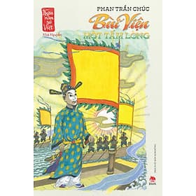 Sách Bùi Viện Một Tấm Lòng (Ngàn Năm Sử Việt – Nhà Nguyễn) - Nha Nha