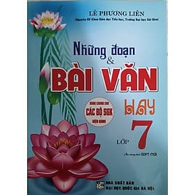 Những Đoạn Và Bài Văn Hay Lớp 7( Dùng Chung Cho Các Bộ Sách Giáo khoa Hiện Hành) - Lê Liên