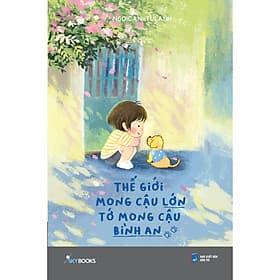 Sách Thế Giới Mong Cậu Lớn, Tớ Mong Cậu Bình An