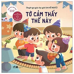 Giáo Dục Giới Tính Mẫu Giáo Tiểu Học - Tớ Cảm Thấy Thế Này - Nhã Nam