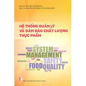 Hệ Thống Quản Lý Và Đảm Bảo Chất Lượng Thực Phẩm - PGS.TS. Nguyễn Thị Minh Tú, PGS.TS. Nguyễn Thị Thảo, TS. Vũ Hồng Sơn - 