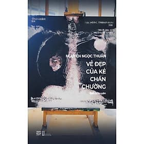 Vẻ Đẹp Của Kẻ Chán Chường (Bán Tự Truyện) - Nguyễn Ngọc Thuần - Nguyễn Ngọc Thuần
