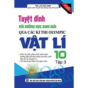 Tuyệt Đỉnh Bồi Dưỡng Học Sinh Giỏi Qua Các Kì Thi Olympic Vật Lí Lớp 10 - Tập 3 - Khang Việt Book - 