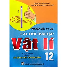 Hướng Dẫn Trả Lời Câu Hỏi Và Bài Tập Vật Lí 12 (Bám Sát SGK Kết Nối Tri Thức Với Cuộc Sống) - HA - Tri Thức