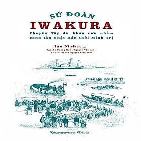 Sứ Đoàn Iwakura - Chuyến Tây Du Khảo Cứu Nhằm Canh Tân Nhật Bản Thời Minh Trị - Phương Phương