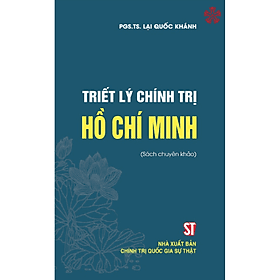 Triết lý chính trị Hồ Chí Minh (bản in 2024) - Lý Gia