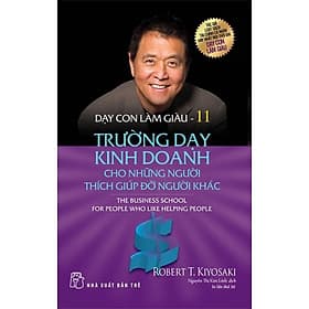 Dạy Con Làm Giàu Tập 11 - Trường Dạy Kinh Doanh Cho Những Người Thích Giúp Đỡ Người Khác - Tái Bản 2022 - Bản Quyền - Do