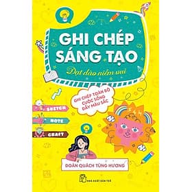 Sách Ghi chép sáng tạo: Dạt dào niềm vui - Ghi chép toàn bộ cuộc sống đầy màu sắc - Vũ
