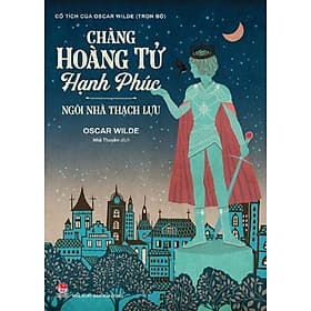 Chàng hoàng tử hạnh phúc - Ngôi nhà thạch lựu - Hạ
