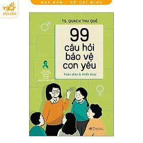 99 câu hỏi bảo vệ con yêu: Cẩm nang phòng chống xâm hại tình dục trẻ em dành cho người Việt (Nhã Nam HCM) - Hạ