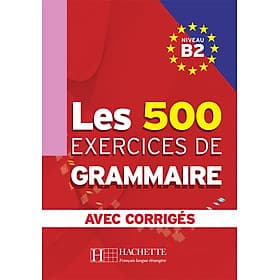 Sách học tiếng Pháp LES 500 EXERCICES DE GRAMMAIRE - LIVRE + CORRIGES INTEGRES (B2)
