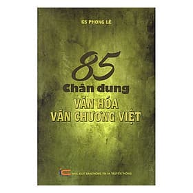 Sách 85 Chân Dung Văn Hóa Văn Chương Việt - Thông tin và Truyền thông