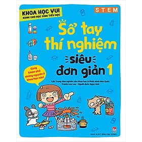 Sách Khoa Học Vui Cho Học Sinh Tiểu Học - Sổ Tay Thí Nghiệm Siêu Đơn Giản - Tập 1 - Khoa