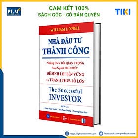 NHÀ ĐẦU TƯ THÀNH CÔNG - Những Điều TỐI QUAN TRỌNG Mọi Người Phải Biết ĐỂ SINH LỜI BỀN VỮNG và TRÁNH THUA LỖ LỚN (The Successful INVESTOR) - William O'Neil