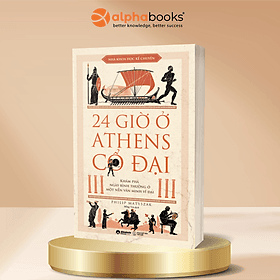 24 Giờ Ở Athens Cổ Đại - Khám Phá Ngày Bình Thường Ở Một Nền Văn Minh Vĩ Đại - Philip Matyszak - Minh Minh
