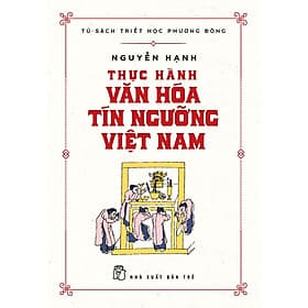 Thực Hành Văn Hóa Tín Ngưỡng Việt Nam- Cuốn Sách Về Lịch Sử Văn Hóa Hay Của Người Việt Nam - Việt Hà