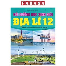 Bồi Dưỡng Học Sinh Giỏi Địa Lí 12 (Biên Soạn Theo Chương Trình Giáo Dục Phổ Thông Mới) - Theo Theobald