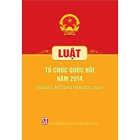 Luật Tổ chức Quốc hội năm 2014 (sửa đổi, bổ sung năm 2020, 2025) - Nhã Nam