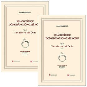 Khảo Cổ Học Đồng Bằng Sông Mê Kông - Tập 2: Văn Minh Vật Chất Óc Eo - Kèm Phụ Bản - Song Thành