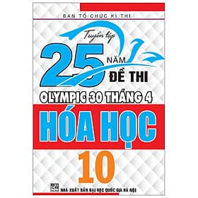 Sách Tuyển Tập 25 Năm Đề Thi Olympic 30 Tháng 4 - Hóa Học 10 - An Nam