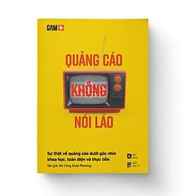 Sách Quảng Cáo Không Nói Láo - Sự Thật Về Quảng Cáo Dưới Góc Nhìn Khoa Học, Toàn Diện Và Thực Tiễn - Go