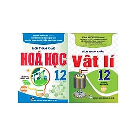 Tham Khảo Hóa Học + Vật Lí Lớp 12 - Dùng Chung Cho Các Bộ SGK Hiện Hành - Hồng Ân - An